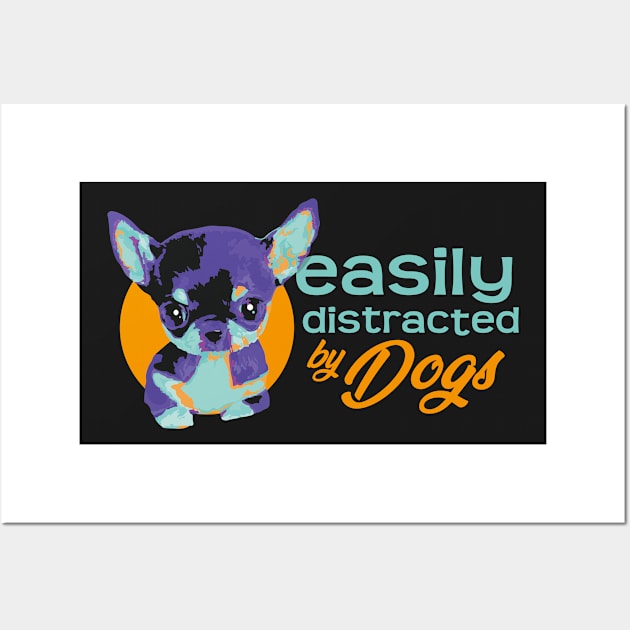 Easily Distracted By Dogs - Vibrant3 Wall Art by ArtlifeDesigns